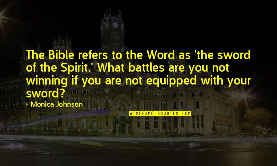 Equipped Quotes By Monica Johnson: The Bible refers to the Word as 'the