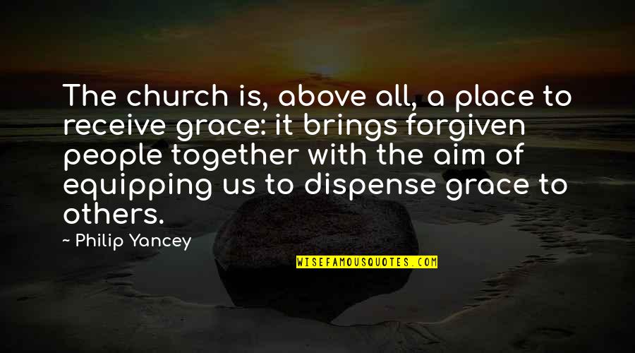 Equipping People Quotes By Philip Yancey: The church is, above all, a place to