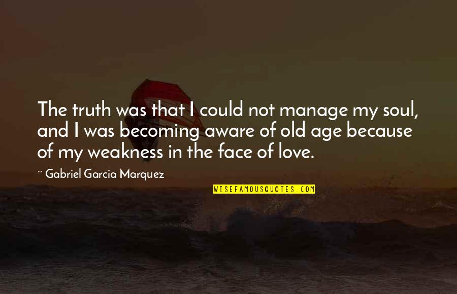 Equivocaciones Lectura Quotes By Gabriel Garcia Marquez: The truth was that I could not manage