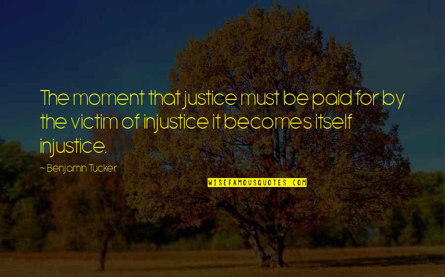Equivocada In English Quotes By Benjamin Tucker: The moment that justice must be paid for