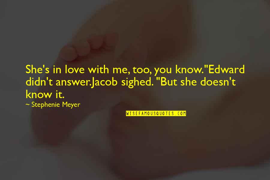 Equivocada In English Quotes By Stephenie Meyer: She's in love with me, too, you know."Edward