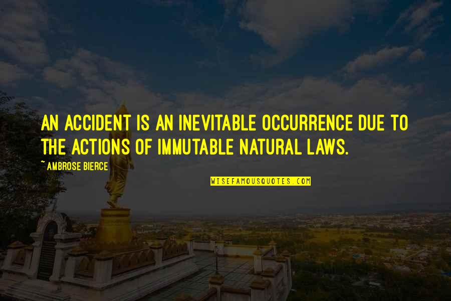 Er Frank Quotes By Ambrose Bierce: An accident is an inevitable occurrence due to