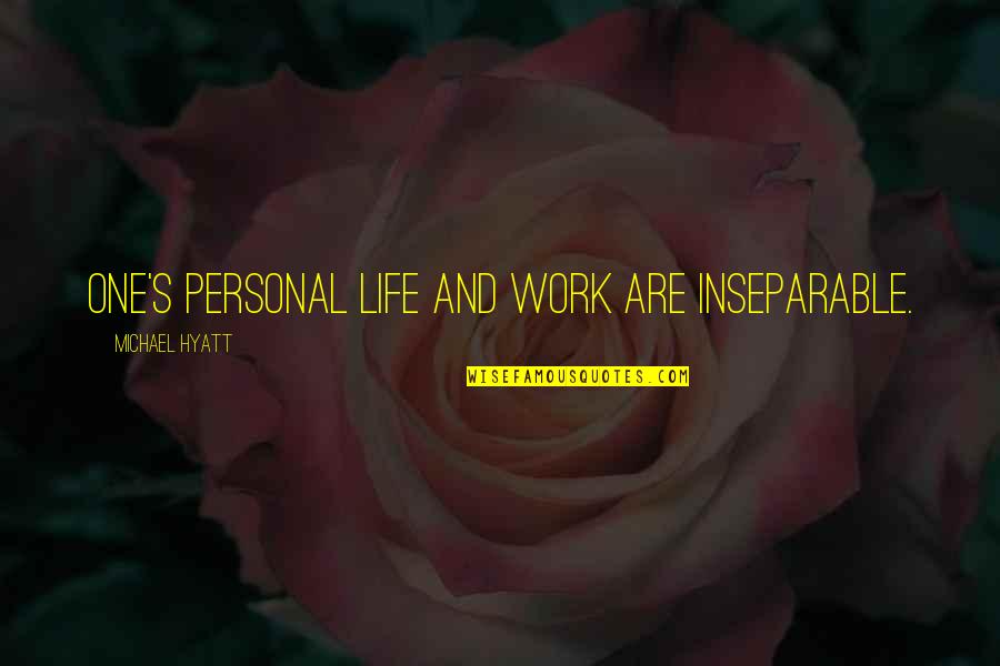 Eradicable Disease Quotes By Michael Hyatt: One's personal life and work are inseparable.