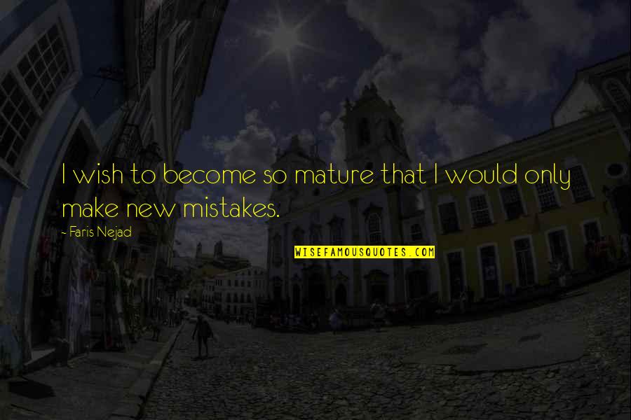 Eramos Ni Os Quotes By Faris Nejad: I wish to become so mature that I