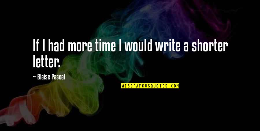 Erbil Quotes By Blaise Pascal: If I had more time I would write