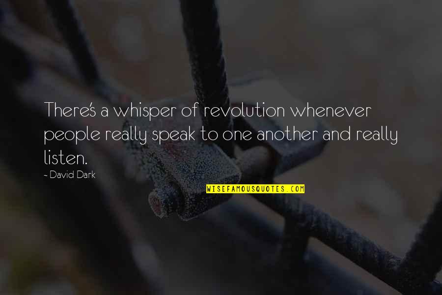 Erbil Quotes By David Dark: There's a whisper of revolution whenever people really