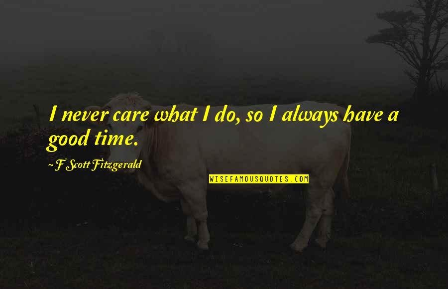 Ercument Ekrem Quotes By F Scott Fitzgerald: I never care what I do, so I