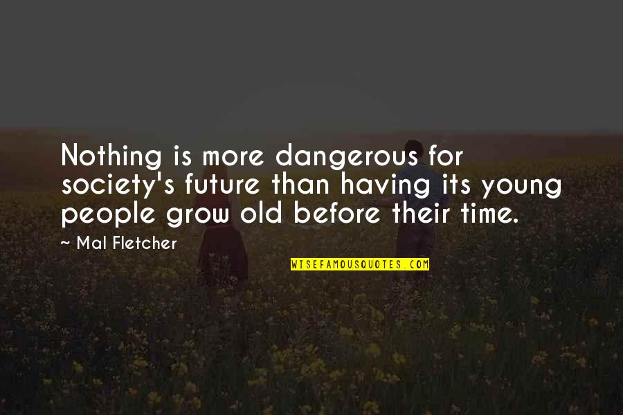 Erdemler Ile Quotes By Mal Fletcher: Nothing is more dangerous for society's future than