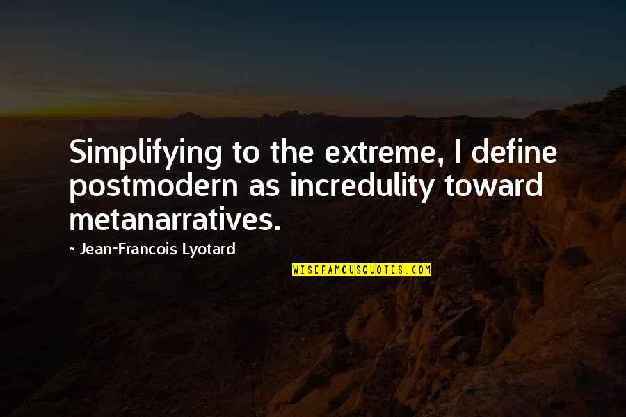 Erfahren Auf Quotes By Jean-Francois Lyotard: Simplifying to the extreme, I define postmodern as