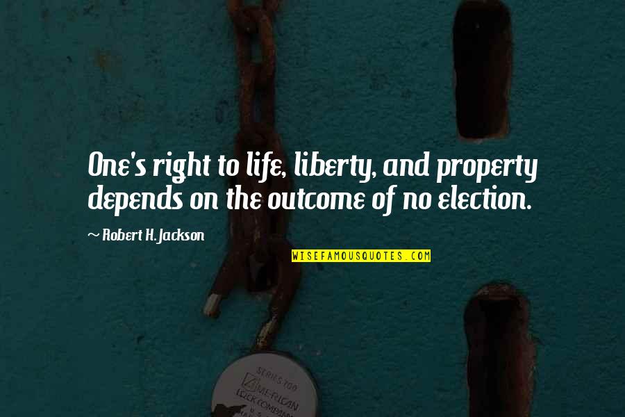 Erfahrener Quotes By Robert H. Jackson: One's right to life, liberty, and property depends