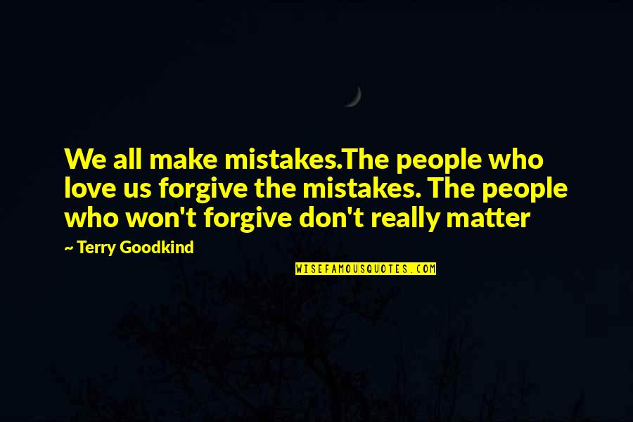 Erfindungen Der Quotes By Terry Goodkind: We all make mistakes.The people who love us