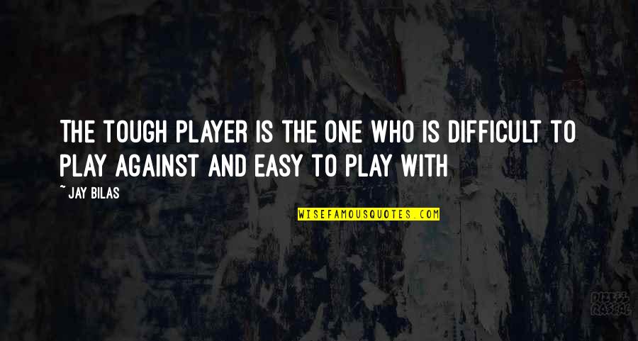 Erfundene Quotes By Jay Bilas: The tough player is the one who is