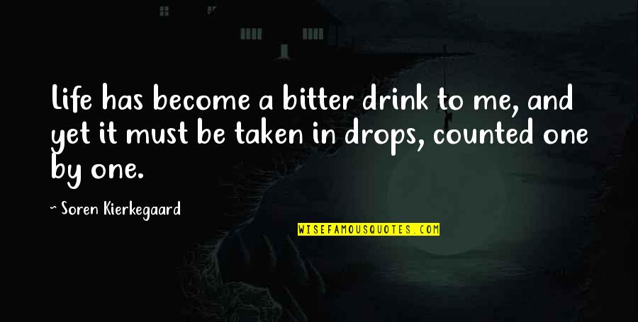 Erfundene Quotes By Soren Kierkegaard: Life has become a bitter drink to me,