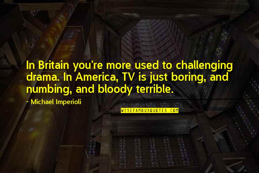 Erguida Definicion Quotes By Michael Imperioli: In Britain you're more used to challenging drama.