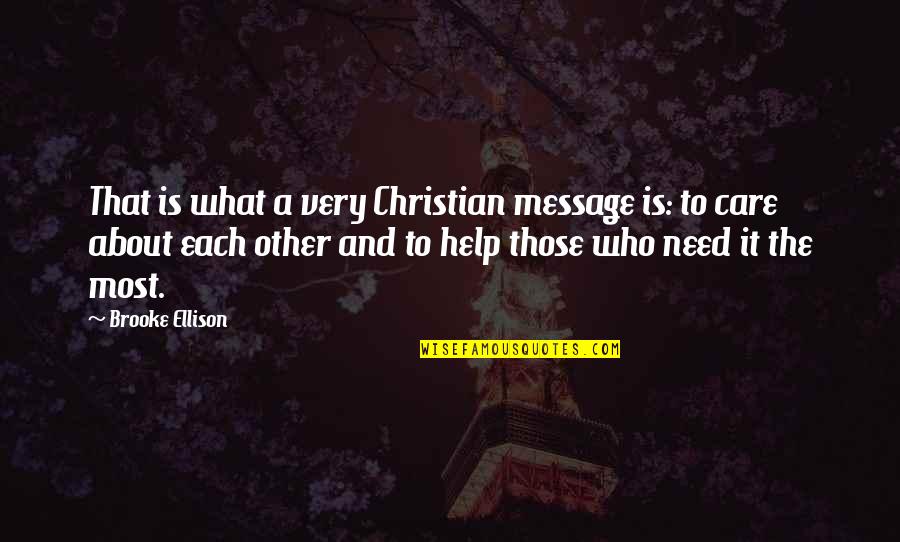 Eric Camden Quotes By Brooke Ellison: That is what a very Christian message is: