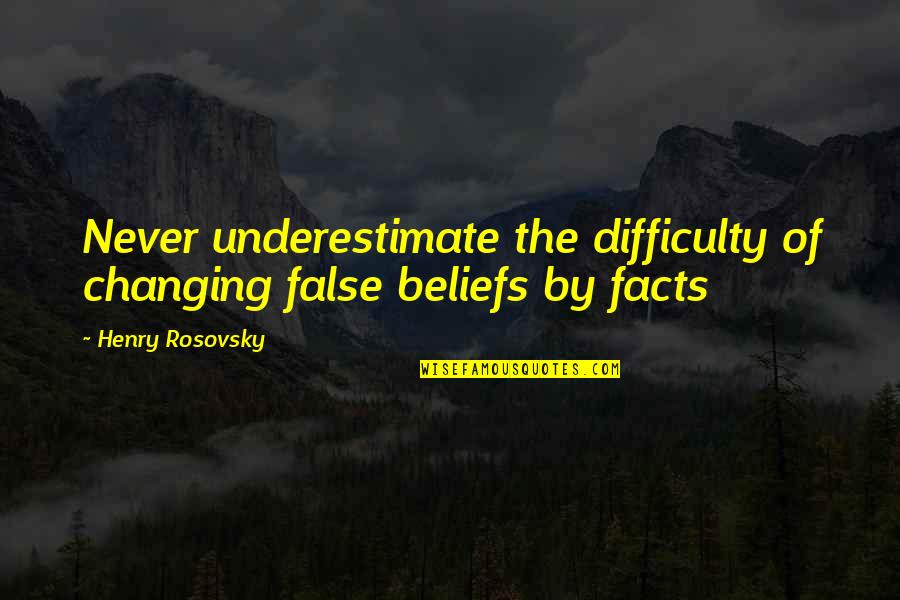 Eric Gamalinda Quotes By Henry Rosovsky: Never underestimate the difficulty of changing false beliefs