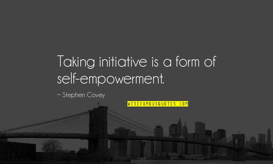 Eric Idle Holy Grail Quotes By Stephen Covey: Taking initiative is a form of self-empowerment.