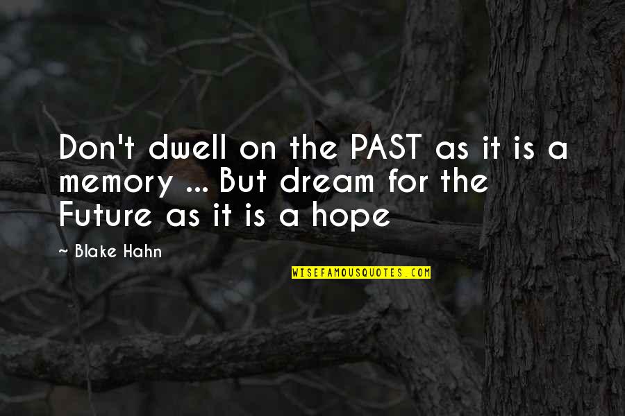 Eric Insurgent Quotes By Blake Hahn: Don't dwell on the PAST as it is