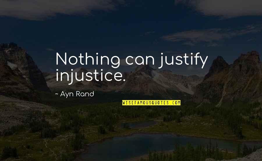 Eric Mangini Quotes By Ayn Rand: Nothing can justify injustice.