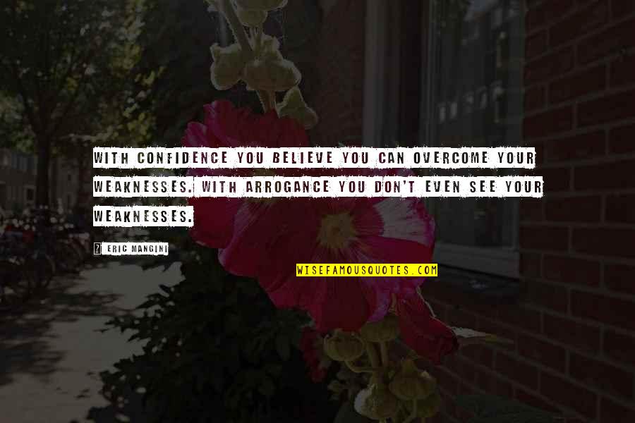 Eric Mangini Quotes By Eric Mangini: With confidence you believe you can overcome your