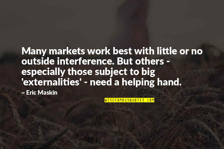 Eric Maskin Quotes By Eric Maskin: Many markets work best with little or no