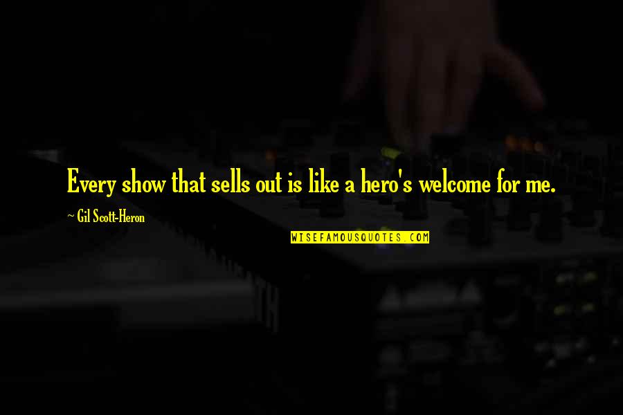 Erich Remark Quotes By Gil Scott-Heron: Every show that sells out is like a