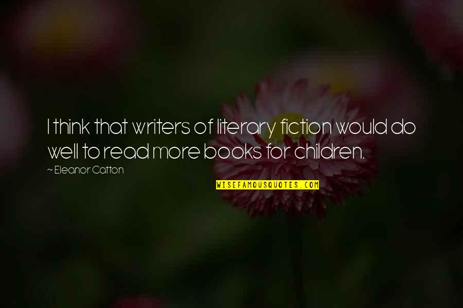 Erico Motorsports Quotes By Eleanor Catton: I think that writers of literary fiction would