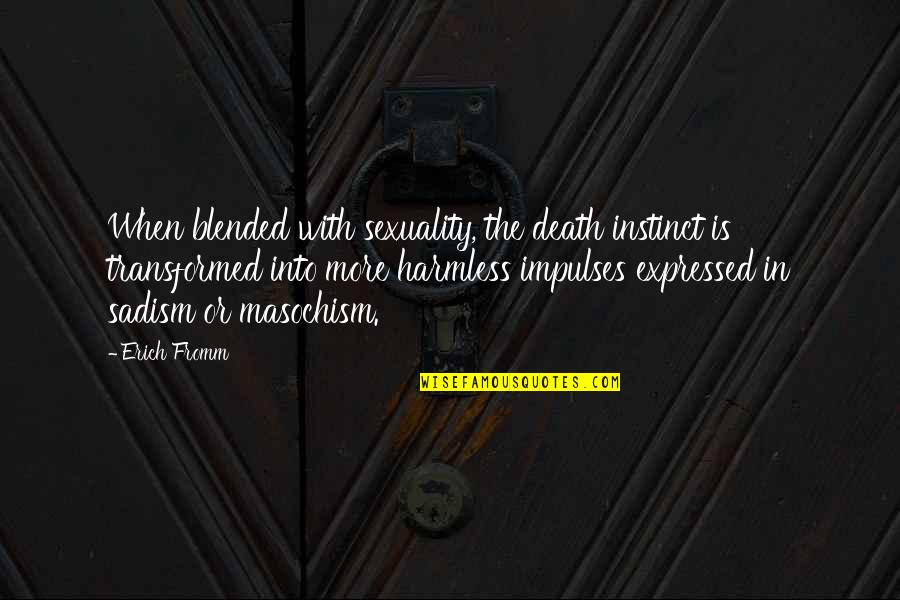 Erigir Sinonimo Quotes By Erich Fromm: When blended with sexuality, the death instinct is