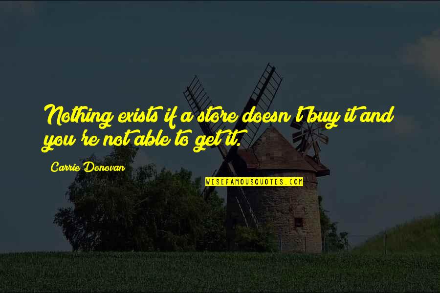 Erik Danielsson Quotes By Carrie Donovan: Nothing exists if a store doesn't buy it