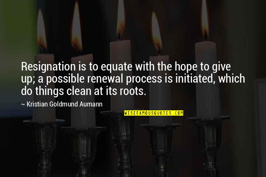 Erinnerungen Quotes By Kristian Goldmund Aumann: Resignation is to equate with the hope to