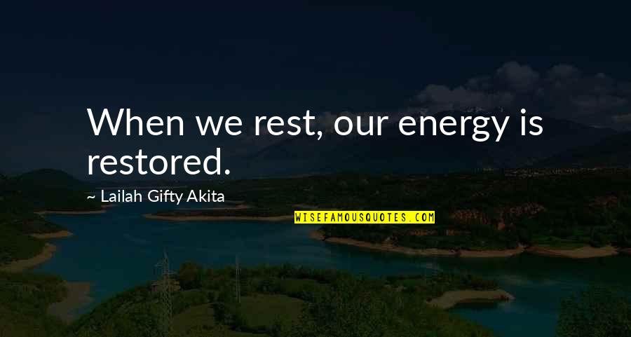 Erinnerungen Quotes By Lailah Gifty Akita: When we rest, our energy is restored.