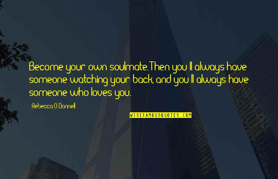 Erinnerungen Von Quotes By Rebecca O'Donnell: Become your own soulmate. Then you'll always have