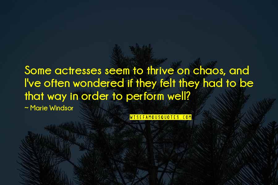 Erityisen Tuen Quotes By Marie Windsor: Some actresses seem to thrive on chaos, and