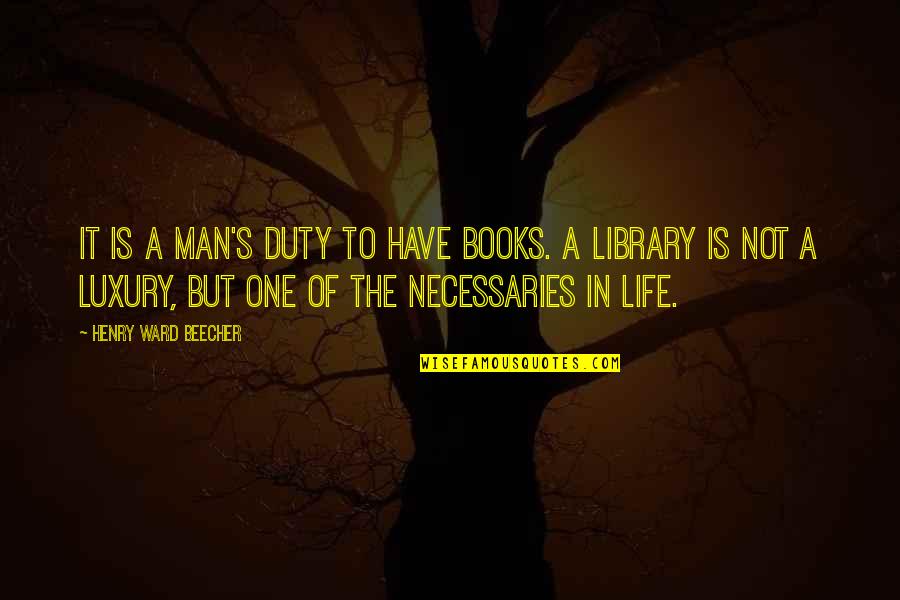 Erko Jun Quotes By Henry Ward Beecher: It is a man's duty to have books.