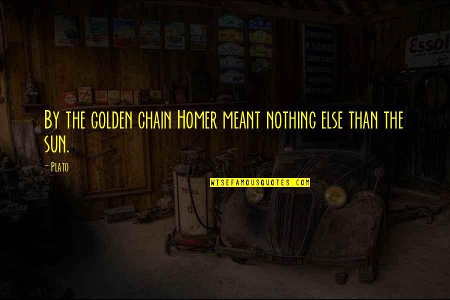 Erko Jun Quotes By Plato: By the golden chain Homer meant nothing else