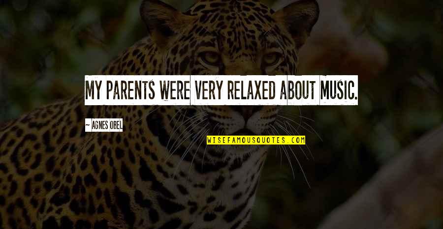 Erlandsen Quotes By Agnes Obel: My parents were very relaxed about music.