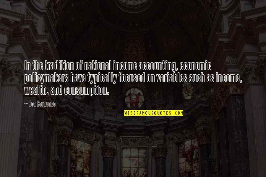 Erlbacher Gearhart Quotes By Ben Bernanke: In the tradition of national income accounting, economic