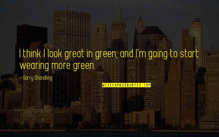 Erlend Loe Doppler Quotes By Garry Shandling: I think I look great in green, and