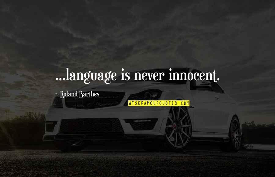 Ermac Mk9 Quotes By Roland Barthes: ...language is never innocent.