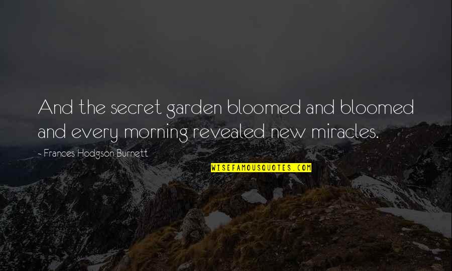 Ermilios Quotes By Frances Hodgson Burnett: And the secret garden bloomed and bloomed and
