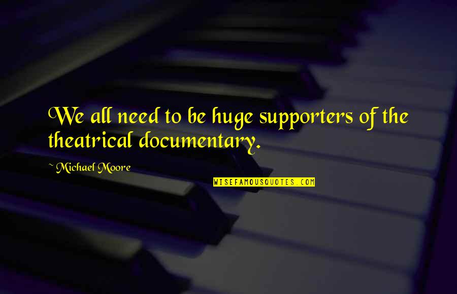 Ermilios Quotes By Michael Moore: We all need to be huge supporters of
