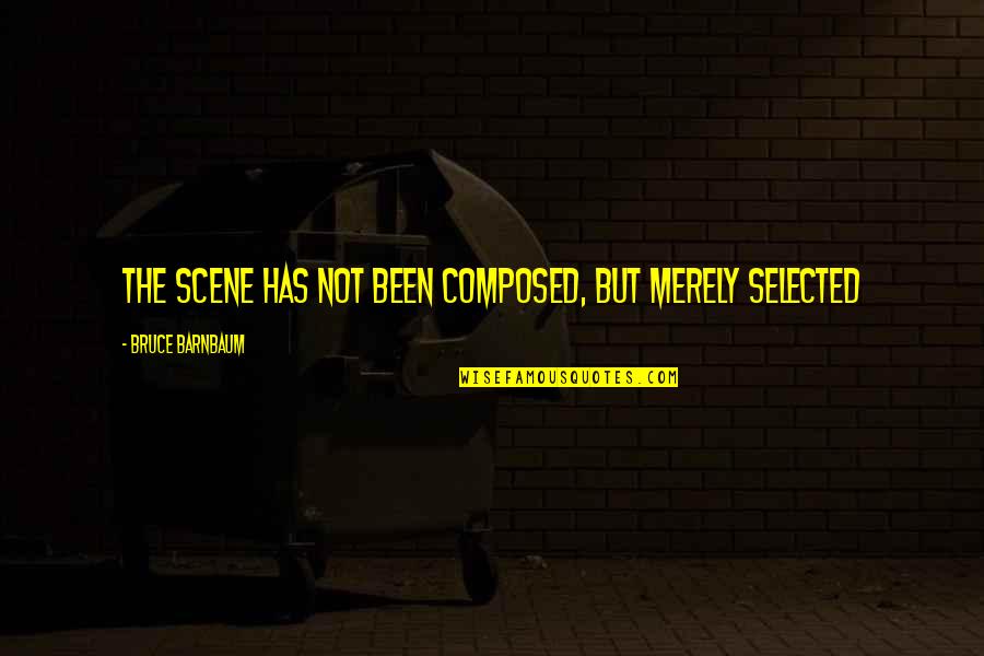 Ermisch Jewelry Quotes By Bruce Barnbaum: The scene has not been composed, but merely