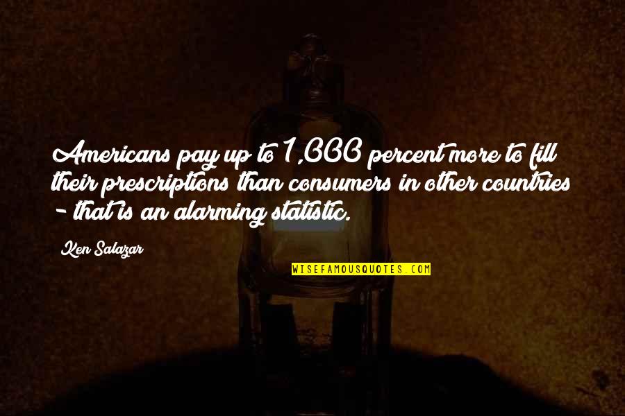 Ermitage Beverly Hills Quotes By Ken Salazar: Americans pay up to 1,000 percent more to