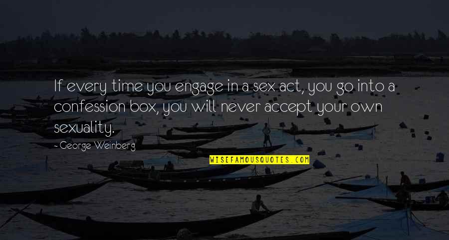 Ermutigungsspr Che Quotes By George Weinberg: If every time you engage in a sex