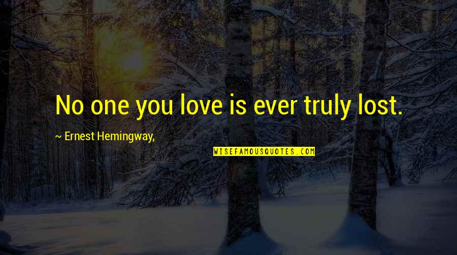 Ernest Hemingway Paris Quotes By Ernest Hemingway,: No one you love is ever truly lost.