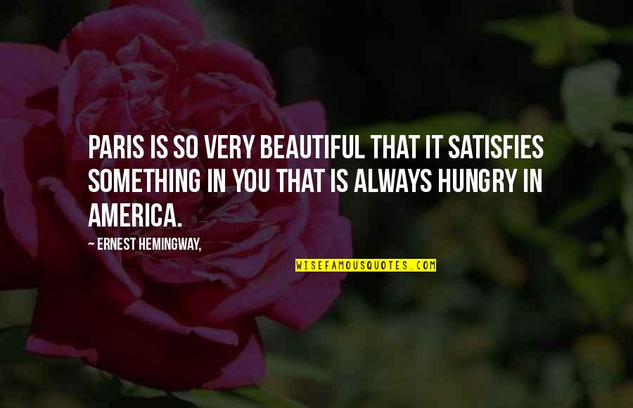 Ernest Hemingway Paris Quotes By Ernest Hemingway,: Paris is so very beautiful that it satisfies