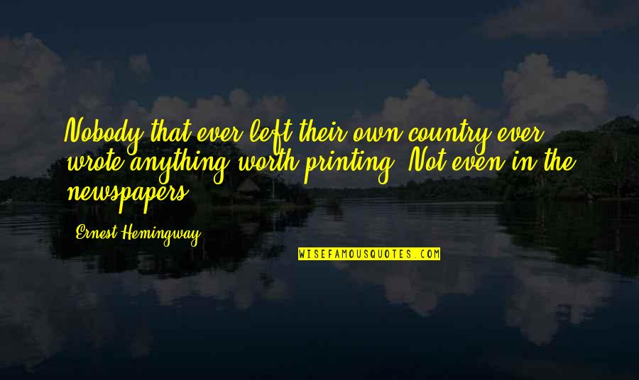 Ernest Hemingway Writing Quotes By Ernest Hemingway,: Nobody that ever left their own country ever