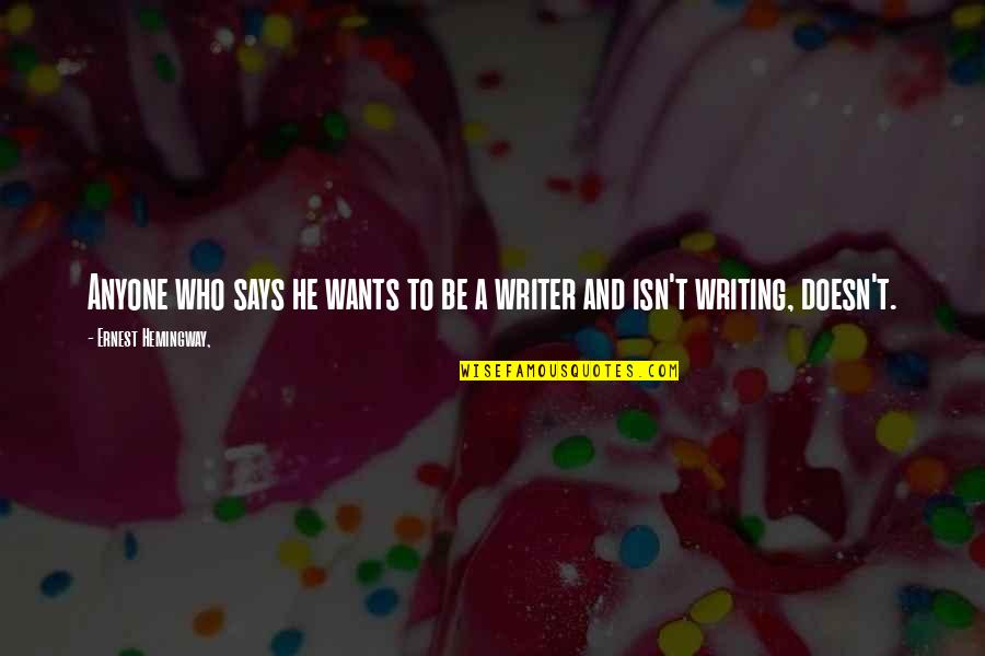 Ernest Hemingway Writing Quotes By Ernest Hemingway,: Anyone who says he wants to be a