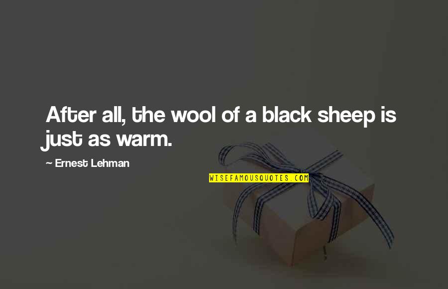 Ernest Lehman Quotes By Ernest Lehman: After all, the wool of a black sheep