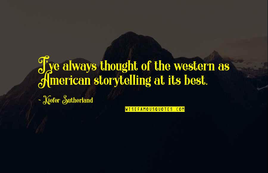 Ernest Lehman Quotes By Kiefer Sutherland: I've always thought of the western as American